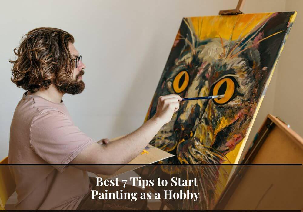 Read more about the article Painting As A Hobby: Best 7 Tips To Start