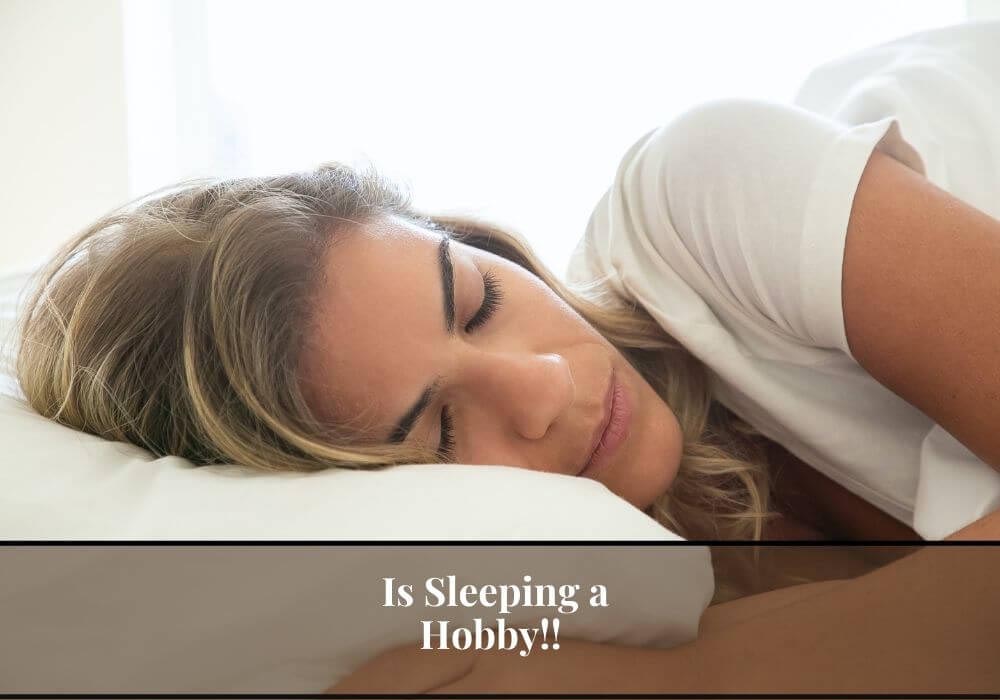 Read more about the article Is Sleeping a Hobby – Let’s Examine The Best Probable Answers