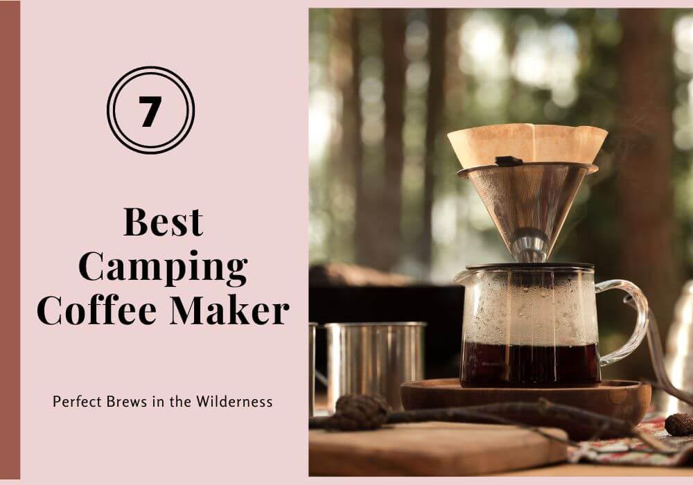 7 Best Camping Coffee Maker: Perfect Brews in the Wilderness